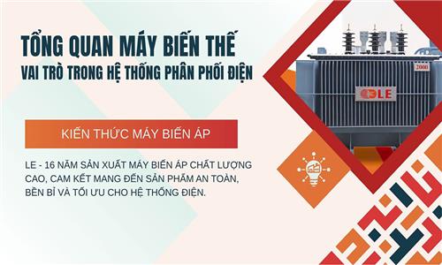 TỔNG QUAN MÁY BIẾN THẾ & VAI TRÒ TRONG HỆ THỐNG PHÂN PHỐI ĐIỆN