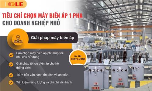 Các tiêu chí lựa chọn máy biến áp 1 pha cho doanh nghiệp nhỏ